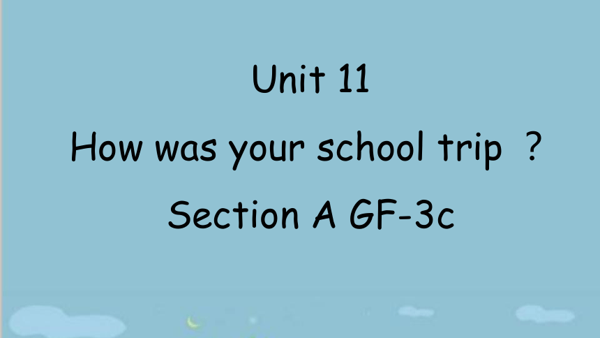 人教新目标版英语七年级下Unit 11 How was your school trip?Section A Grammar Focus-3c课件（27张PPT无素材）