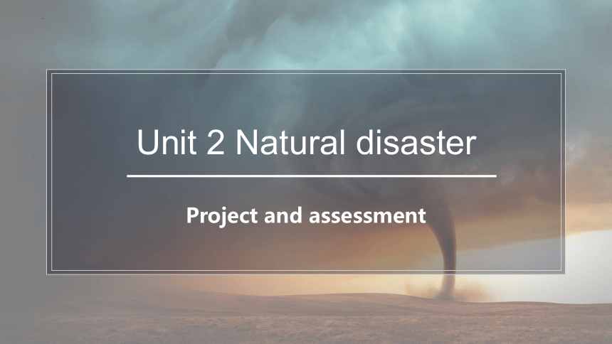 牛津译林版（2019）必修第三册Unit 2 Natural disasters Project and Assessment 课件-(25张ppt)