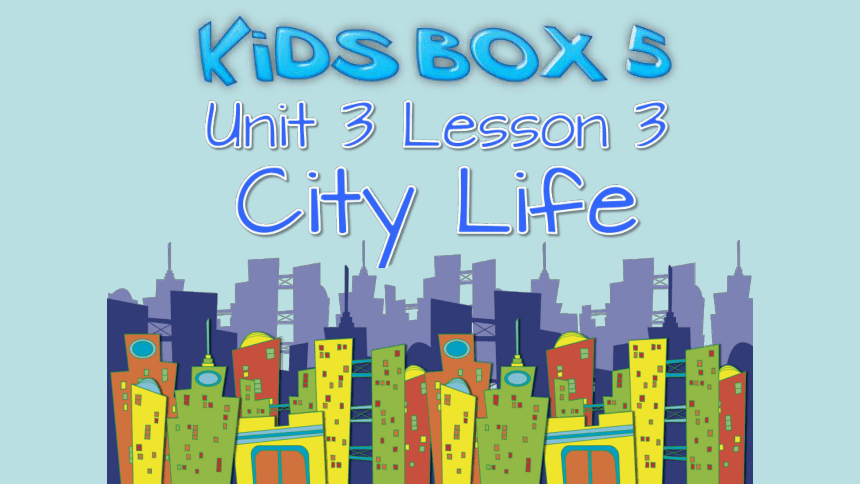 剑桥国际少儿英语 kid‘s box 第五册 unit3  city   life  课件（共18张）