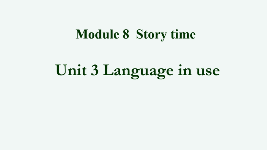 外研七下Module 8 Story time Unit 3 Language in use课件（希沃版+PPT图片版）