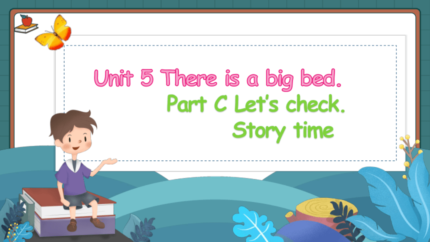 Unit 5 There is a big bed C  Let’s check & Story time 课件+内嵌音视频(共29张PPT)