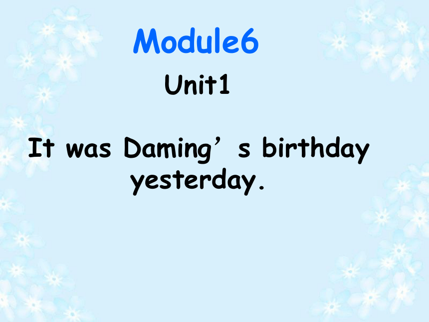 Module6 Unit1 It was Daming's birthday yesterday. 课件（共21张PPT）