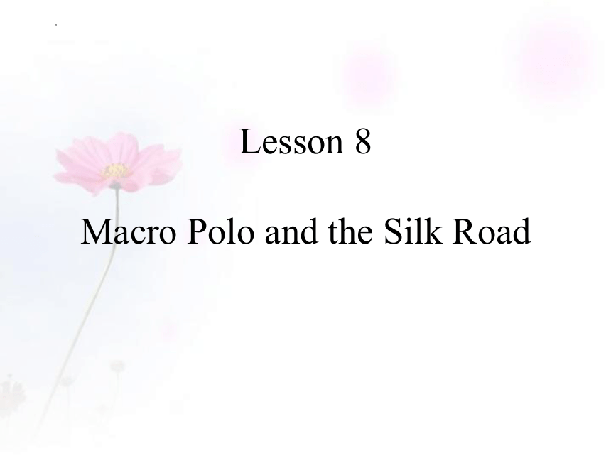 Unit 2 It's Show Time! Lesson 8 Marco Polo and the Silk Road Road课件(共34张PPT)