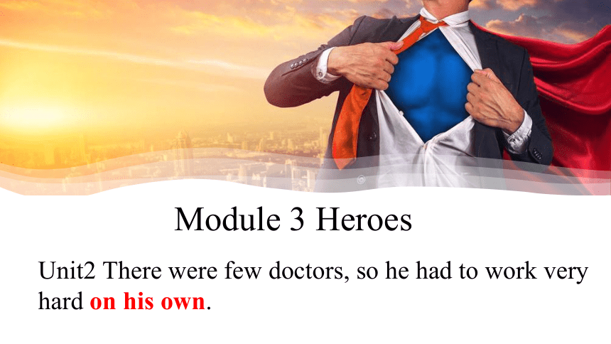 Module 3 Unit 2 There were few doctors, so he had to work very hard onReading课件(共43张PPT，内嵌视频)2022-20