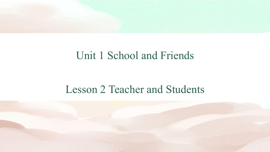 冀教版七年级上册 Unit 1 Lesson 2 Teacher and Students 课件 (共38张PPT)