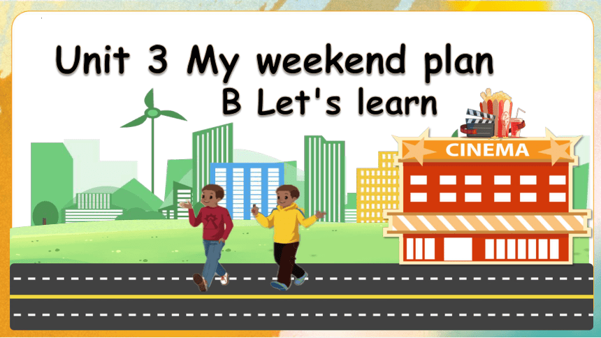 Unit 3 My Weekend Plan Part  B Let's learn课件（共23张PPT）