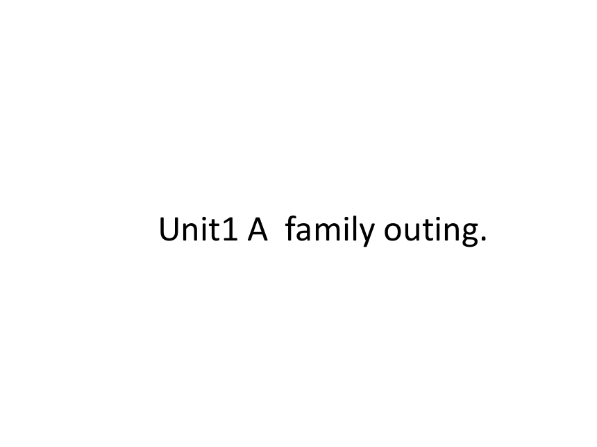 Unit 1 A family outing 课件（共23张）
