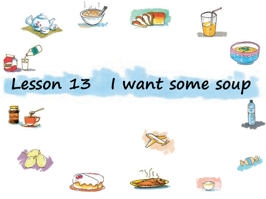Lesson13 I want some soup. 课件（31张PPT）