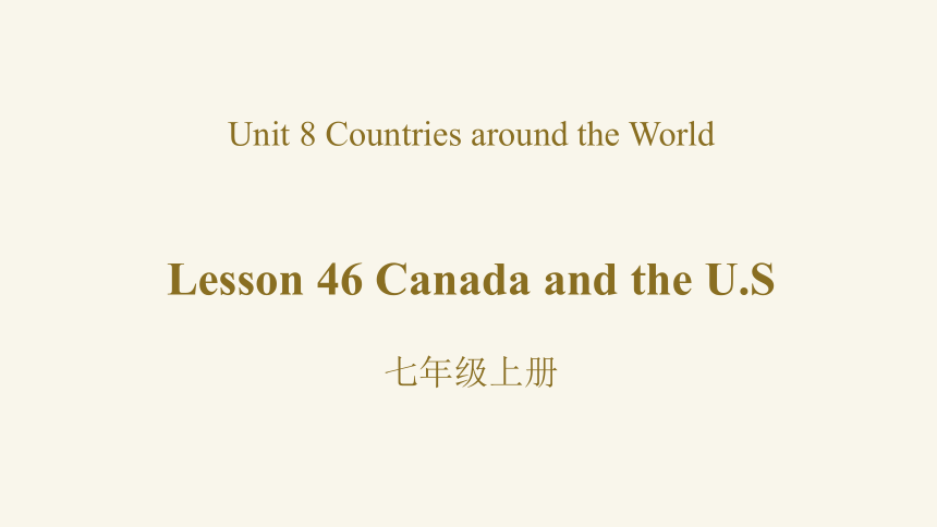 Unit 8 Lesson 46 Canada and the U.S.课件冀教版英语七年级上册(共29张PPT，内嵌音频)
