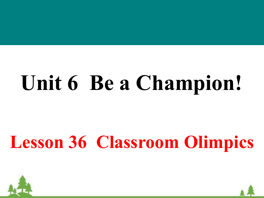 Unit 6 Be a Champion!Lesson 36 Classroom Olimpics课件(共21张PPT)