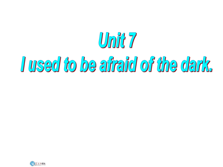 Unit 7 I used to be afraid of the dark(Section A 1b-1c）课件（共有PPT17张）