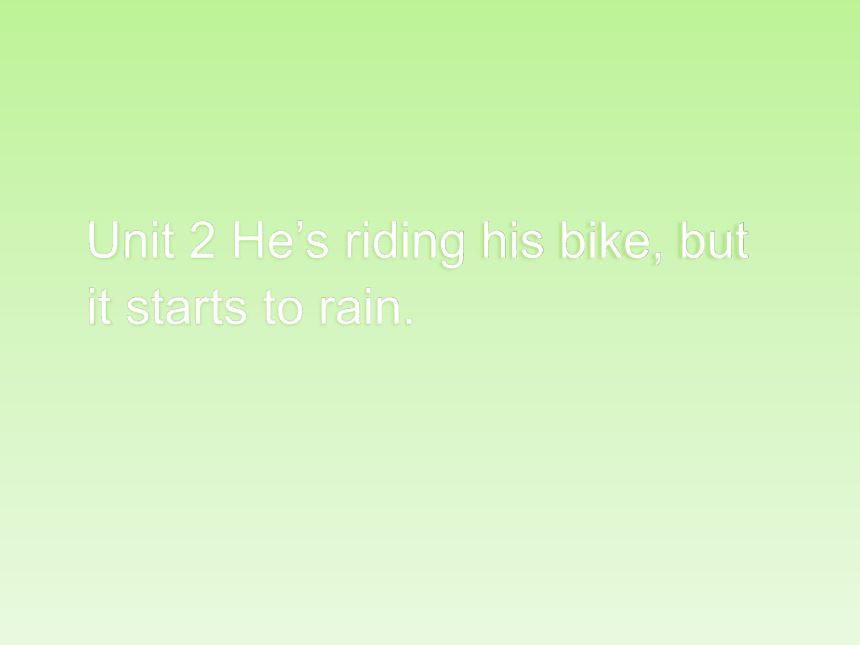 Module 5 Unit 2 He's riding his bike,but it's starting to rain课件（共18张PPT）