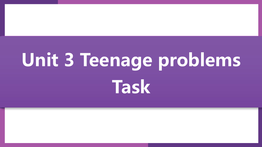 Unit 3 Teenage problems period 6 Task课件+嵌入音频(共19张PPT)
