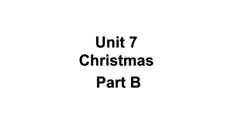 Unit 7 Christmas Part B 课件（22张PPT)