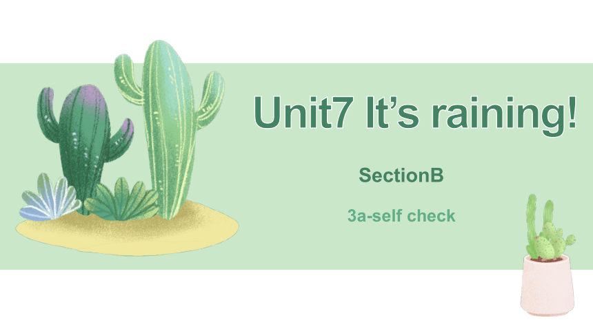 SectionB 3a-self check课件 Unit7 It's raining! （新目标七年级下册）