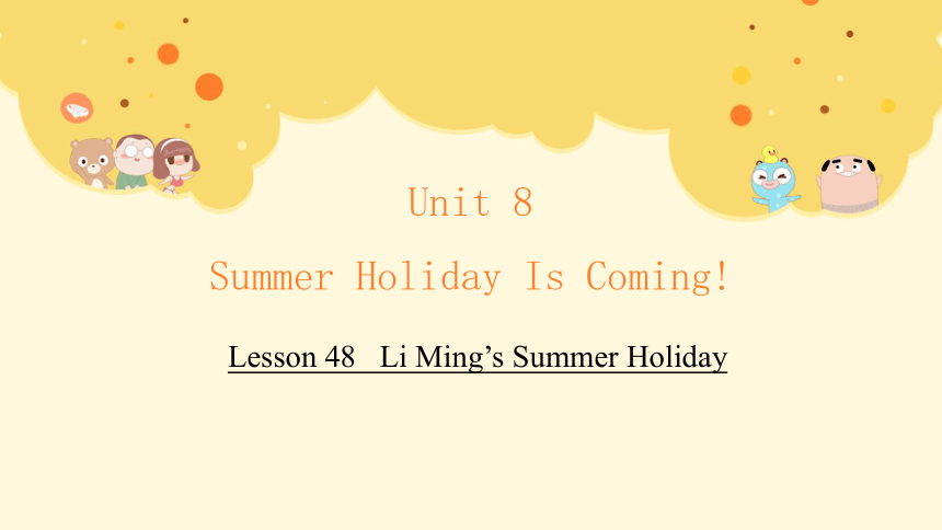 Unit 8 Lesson 48   Li Ming’s Summer Holiday 课件 +嵌入音频(共33张PPT)