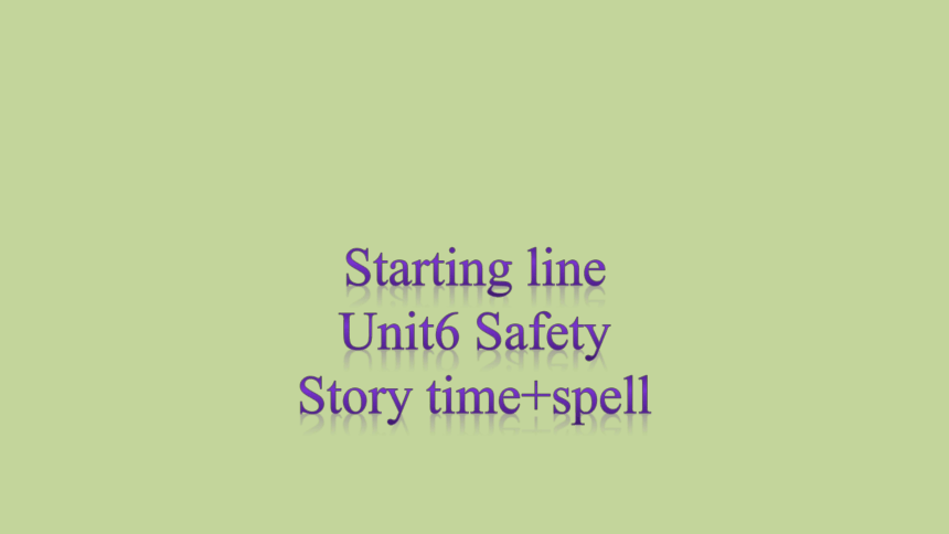 Starting line Unit6 Safety Story time+spell课件(共12张PPT)