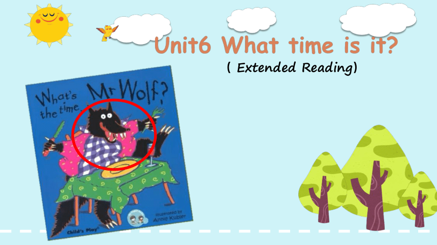 Unit 6 What time is it？ Extended reading 课件(共19张PPT)