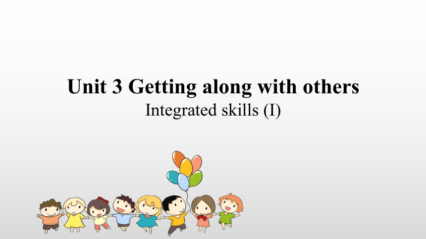 牛津译林版（2019）必修第一册Unit 3 Getting along with others Integrated skills (I) 课件(共12张PPT)