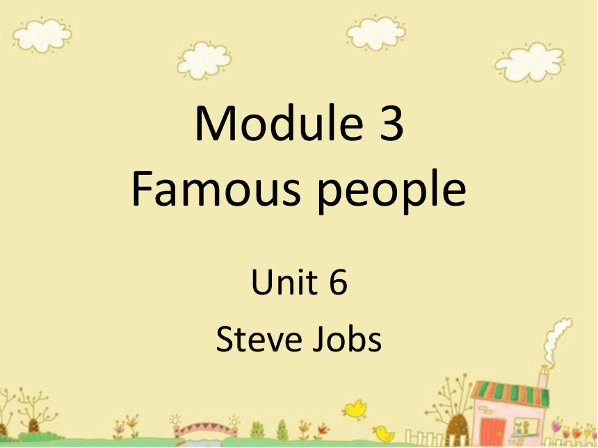 Module 3 Unit 6 Steve Jobs 课件(共17张PPT)
