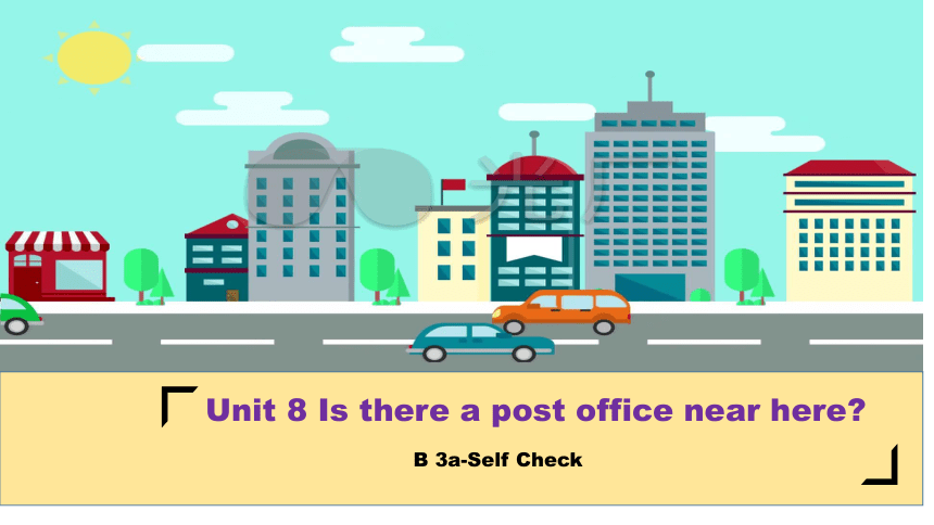 Unit 8 Is there a post office near here 3a-Self Check课件