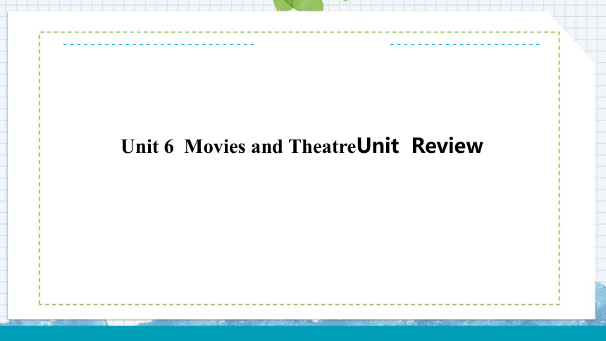 Unit 6 Movies and Theatre.Unit Review课件(26张PPT)