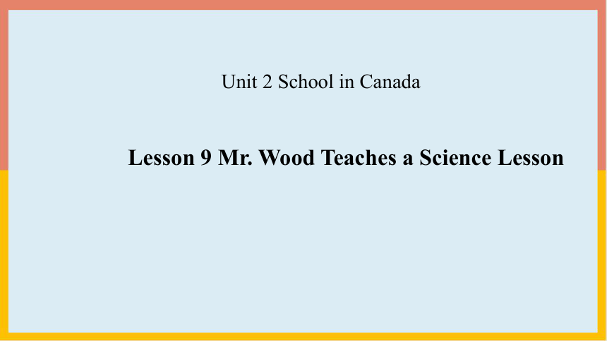 Unit 2 Lesson 9 Mr. Wood Teaches a Science Lesson  课件(共12张PPT)