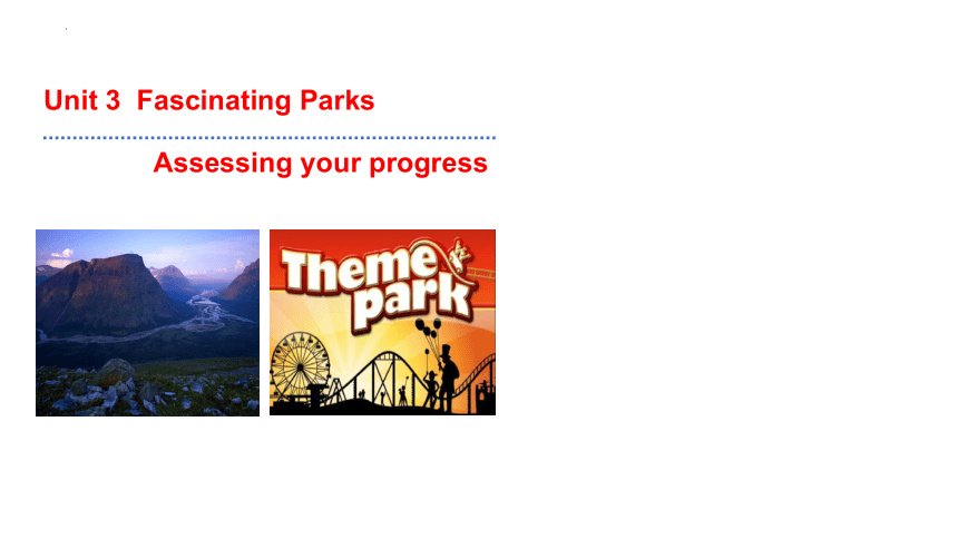人教版（2019）选择性必修第一册Unit 3 Fascinating Parks Assessing Your Progress 课件 (共27张PPT)