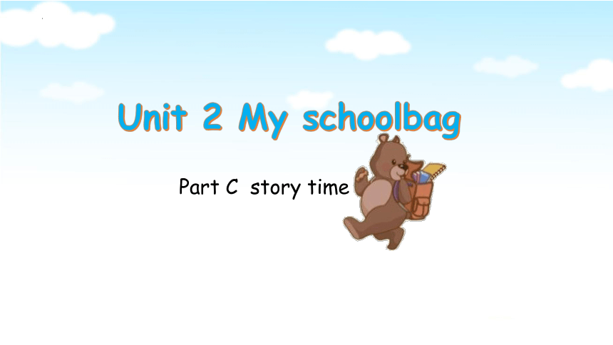 Unit2 My Schoolbag Part C Story time 课件(共21张PPT）
