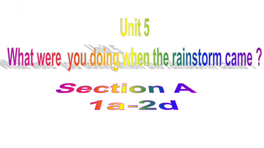 Unit5 What were you doing when the rainstorm came Section A 1a~2d 课件＋音频(共32张PPT) 人教版英语八年级下册