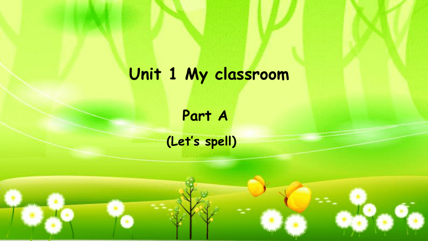 Unit 1 My classroom Part A Let’s spell 课件(共12张PPT)
