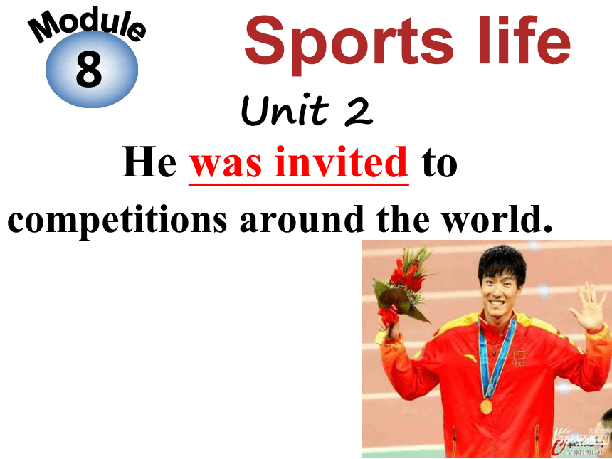 Module 8 Unit 2 He was invited to competitions around the world.课件 2022-2023学年外研版英语九年级上册 (共25张PPT)