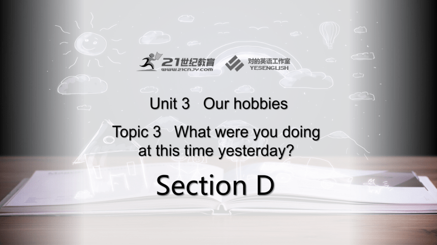 Unit 3 Topic 3 What were you doing at this time yesterday? Section D课件