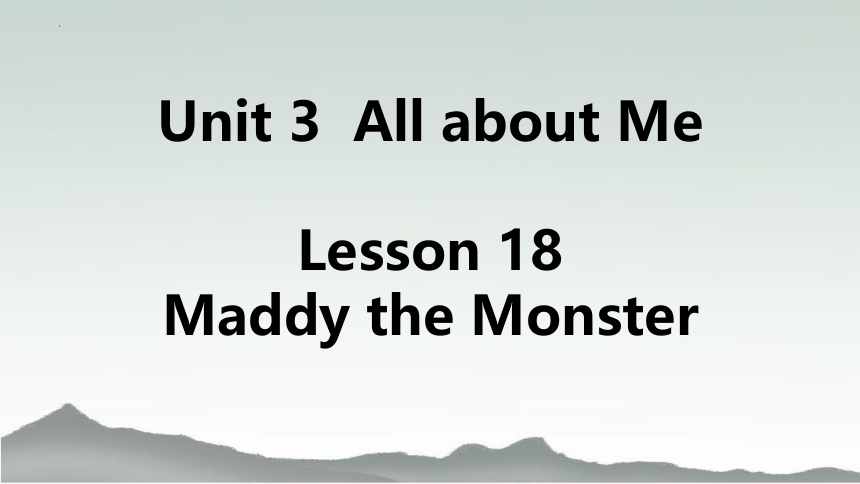 Unit 3 All about Me Lesson 18 Maddy the Monster 课件(共20张PPT)