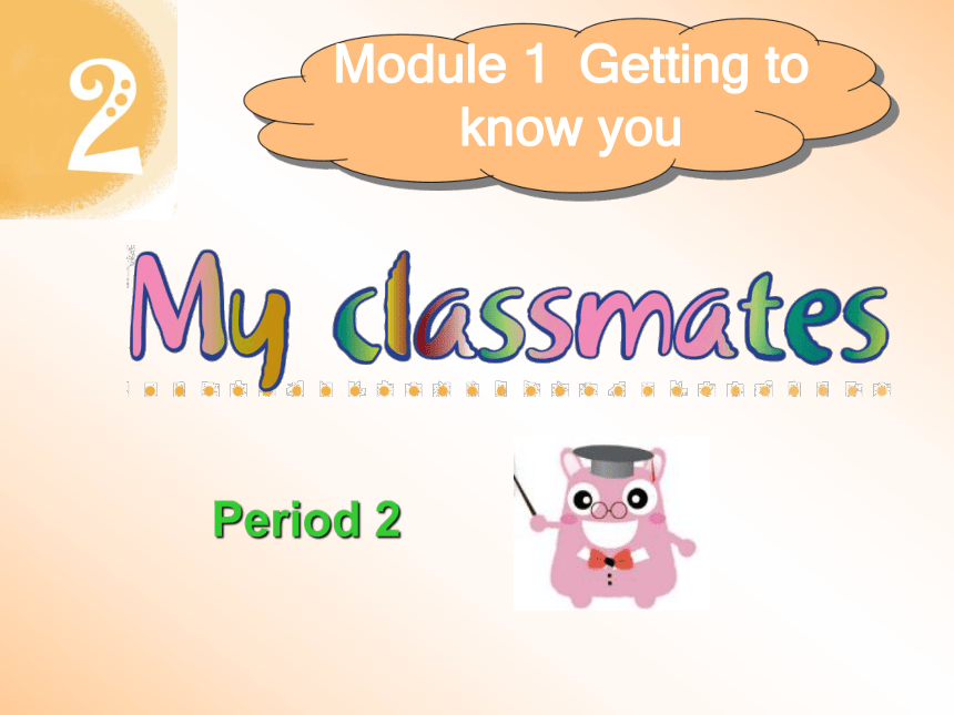 Module 1 Getting to know you  Unit 2 My classmates  Period 2课件(共11张PPT)