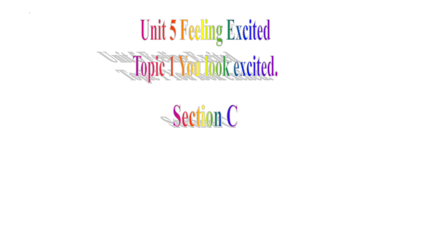 Unit  5  Feeling excited Topic 1 You look excited  Section C课件(共46张PPT)