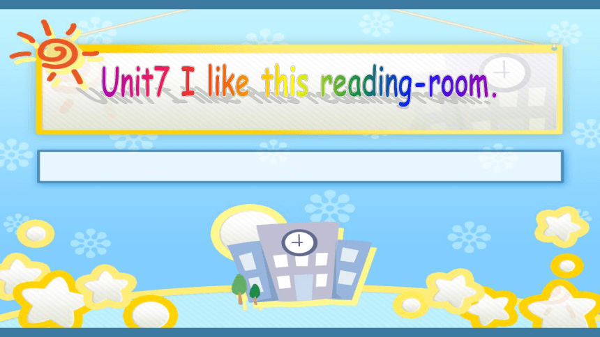Unit7 I like this reading-room 第三课时课件