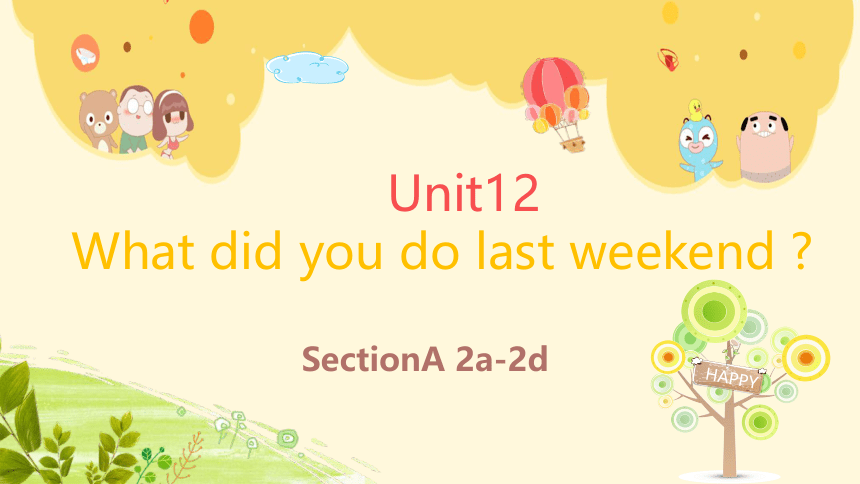 Unit12 What did you do last weekend ?SectionA 2a-2d 课件+内嵌音视频