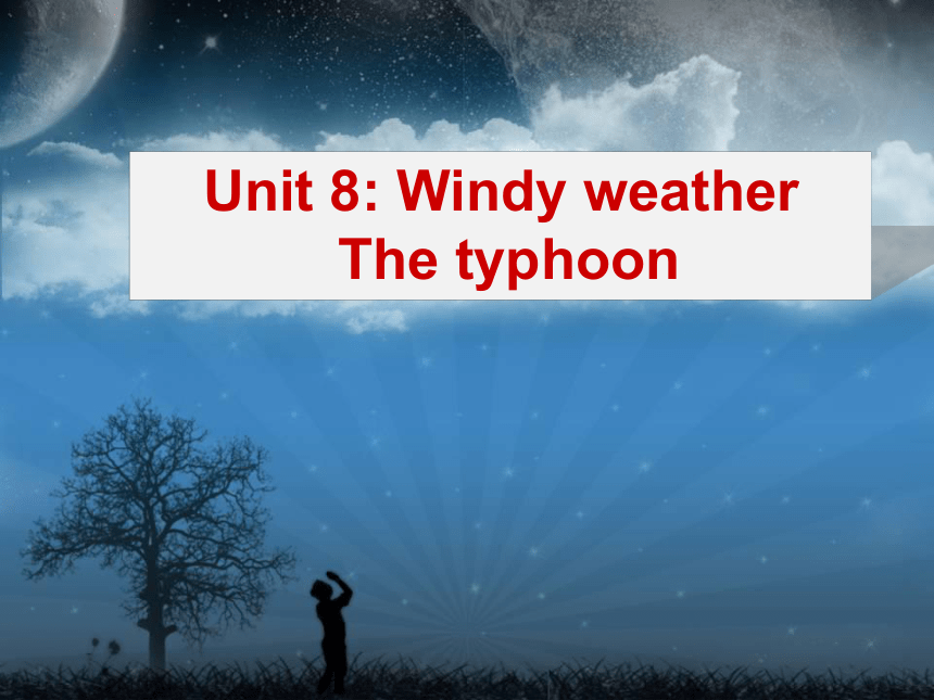 牛津上海版六年级英语下册Module 3  Unit8   Windy weather-period3-4课件+嵌入音频(共20张PPT)