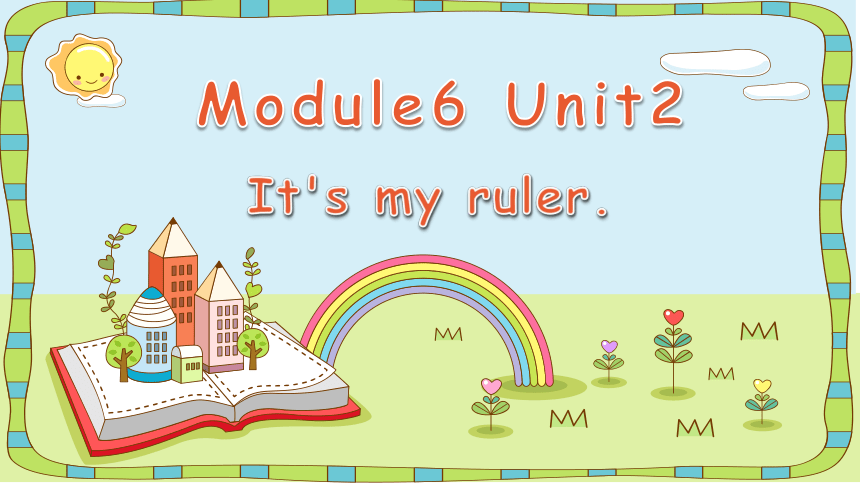 Module 6 Unit 2 It's my ruler. 课件(共23张PPT)