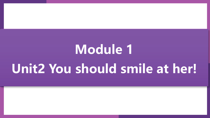 Module1 Unit2 You should smile at her! 写作(共16张PPT)