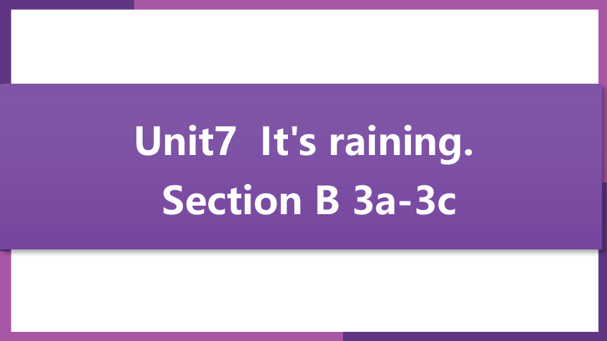 Unit 7 It's raining! SectionB 3a-3c(共18张PPT)