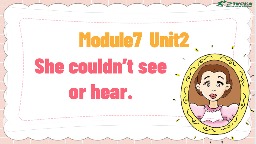 Module 7 Unit 2 She couldn't see or hear  课件(共40张PPT)
