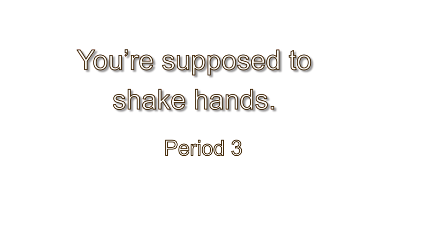 Unit 10 You're supposed to shake hands. Section B Period 3 课件(共62张PPT)
