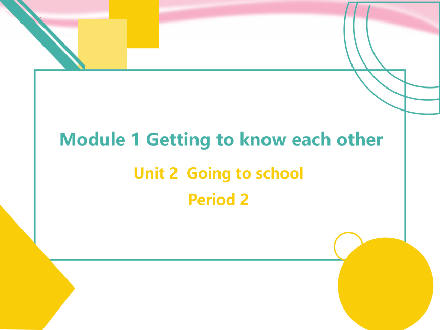 Module 1 Unit 2  Going to school 课件(共20张PPT)