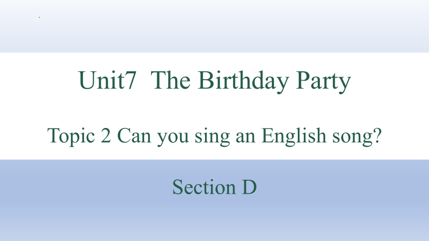 Unit 7 Topic 2 Can you sing an English song? Section D 课件(共34张PPT) 2022-2023学年仁爱版英语七年级下册