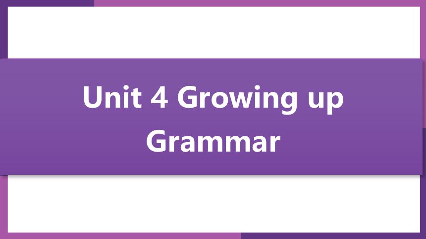 Unit 4 Growing up period 4 Grammar课件+嵌入音频(共25张PPT)