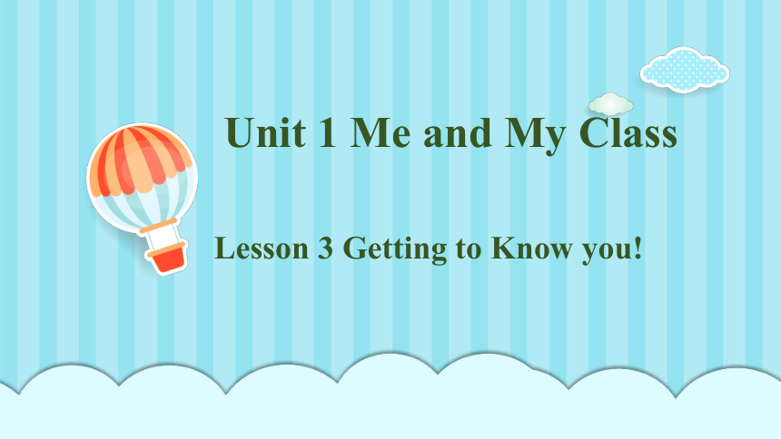 Lesson3 Getting to Know You!课件(共24张PPT)