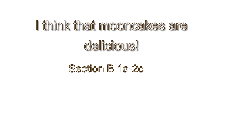Unit 2 I think that mooncakes are delicious!Section B 1a-2c 课件 (共34张PPT无素材)