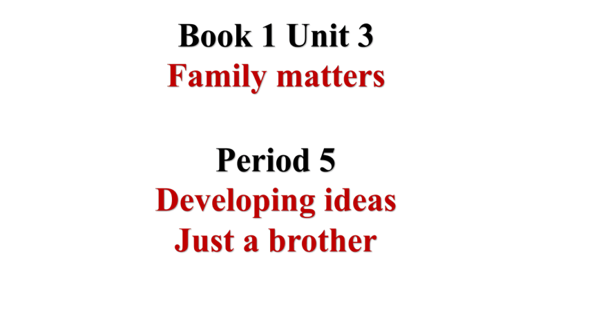 外研版（2019）必修第一册Unit 3 Family matters－Developing ideas 课件（共34张 PPT）